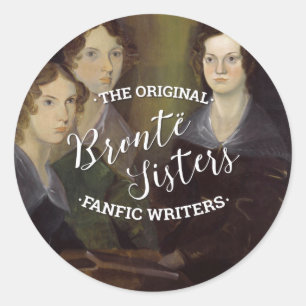 The Bronte Sisters - The Original Fanfic Writers Classic Round Sticker