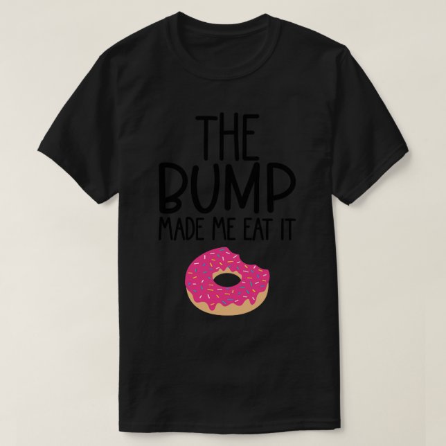 The Bump Made Me Eat It Cute Mama To Be Design T-Shirt (Design Front)