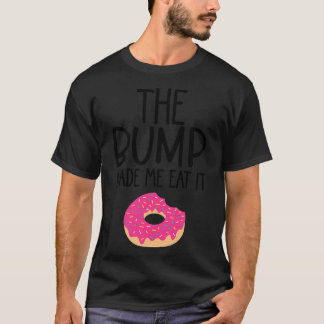 The Bump Made Me Eat It Cute Mama To Be Design T-Shirt
