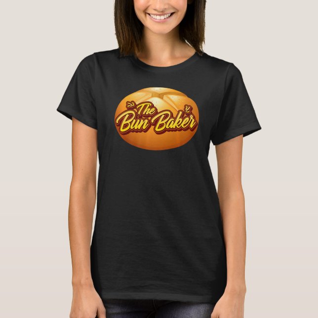 The Bun Maker Bread Making Baking Buns T-Shirt (Front)