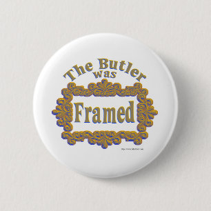 The Butler Was Framed! 2 Inch Round Button
