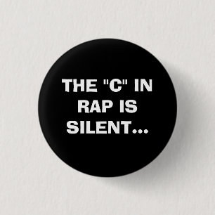 THE "C" IN RAP IS SILENT. 1 INCH ROUND BUTTON