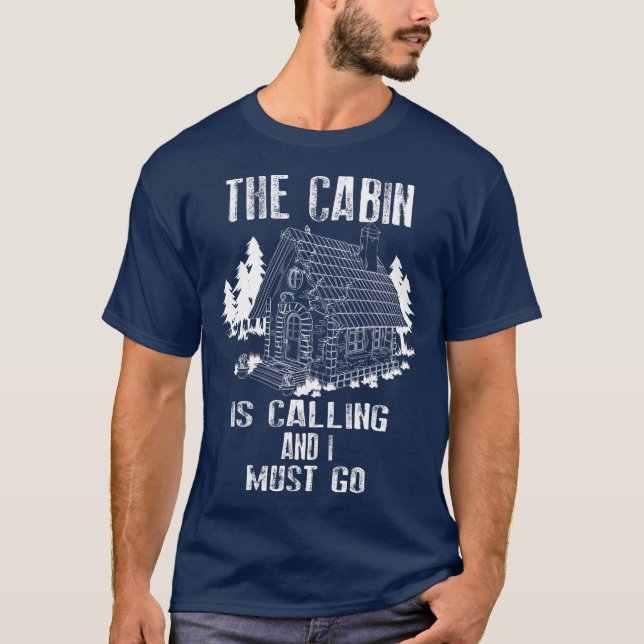 The Cabin Is Calling And I Must Go   Outdoor T-Shirt (Front)