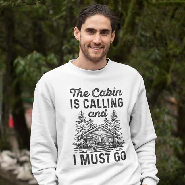 The Cabin Is Calling And I Must Go Sweatshirt (cabin sweatshirt)
