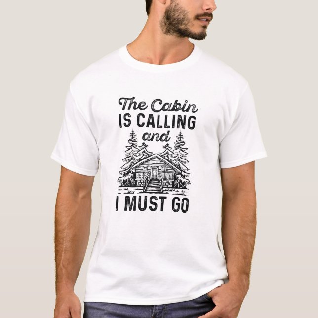 The Cabin Is Calling And I Must Go T-Shirt (Front)
