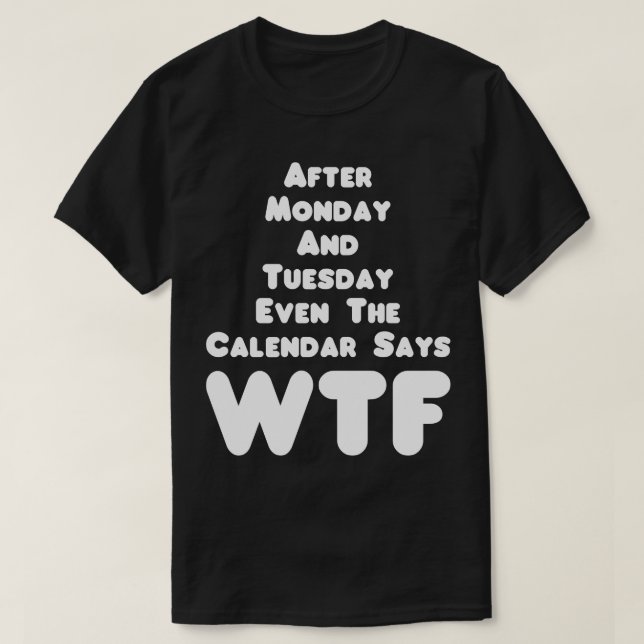 The Calendar Says WTF Humour Tee (Design Front)