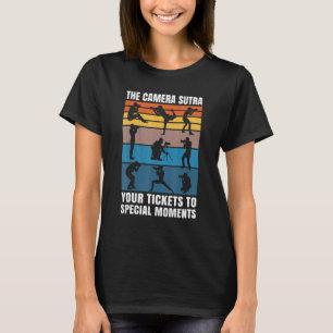 The Camera Sutra Your Tickets To Special Moments T-Shirt
