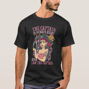 The Captain Is Always Right And I Am the Captain T-Shirt