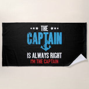 The Captain Is Always Right Im The Captain Beach Towel