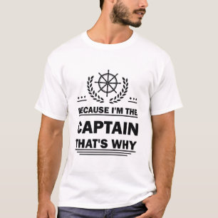 The Captain That's Why Funny Saying Boating Boat T-Shirt