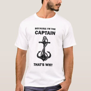 The Captain That's Why Funny Saying Boating Boat T-Shirt