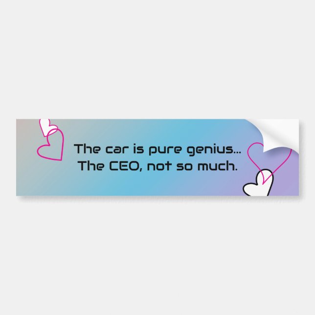 The Car is pure genius, The CEO not so much Tesla Bumper Sticker (Front)