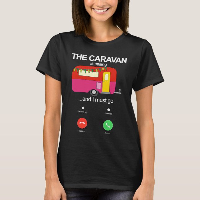 The Caravan Is Calling And I Must Go Funny Static  T-Shirt (Front)