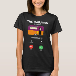 The Caravan Is Calling And I Must Go Funny Static T-Shirt