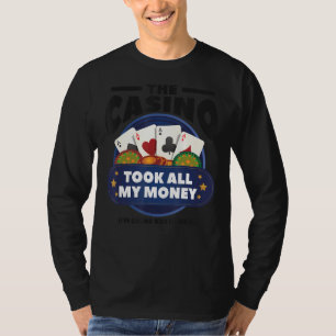 The Casino Took All My Money I'm Going Back For It T-Shirt