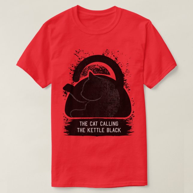 THE CAT CALLING THE KETTLE BLACK T-Shirt (Design Front)