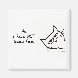 The Cat has NOT been fed - Funny Cat Magnet
