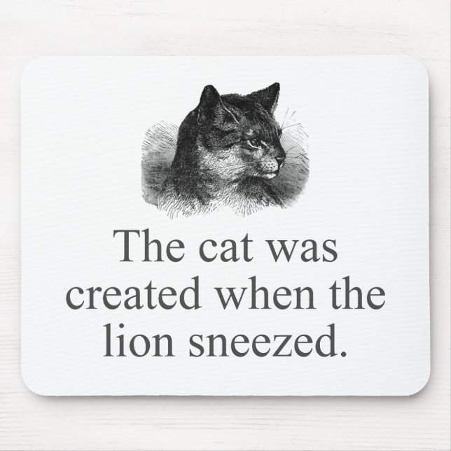 The Cat Was Created When The Lion Sneezed   Mouse Pad (Front)