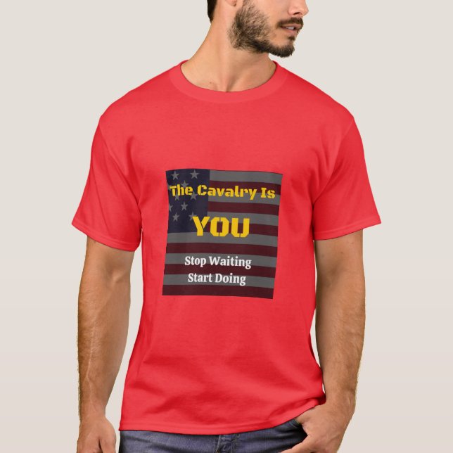 The Cavalry Is You T-Shirt (Front)