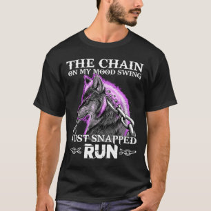 The Chain On My Mood Swing Just Snapped Run Wolf T-Shirt