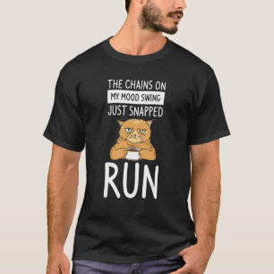 The Chains On My Mood Swing Just Snapped Run Cat T-Shirt