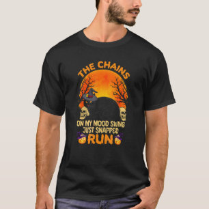 The Chains on My Mood Swing Just Snapped Run T-Shirt