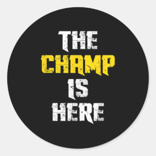 The Champ Is Here Motivational Chamonship Chamon Classic Round Sticker