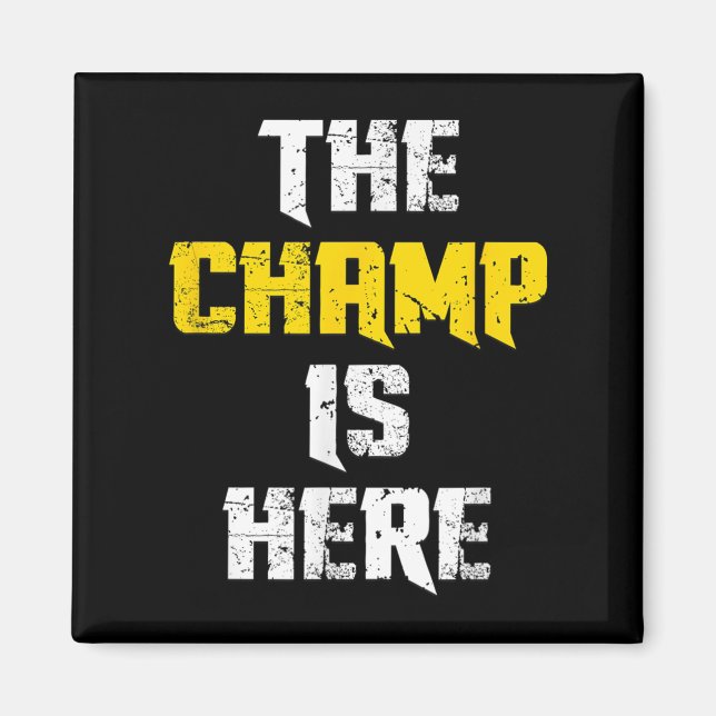 The Champ Is Here Motivational Chamonship Chamon  Magnet (Front)