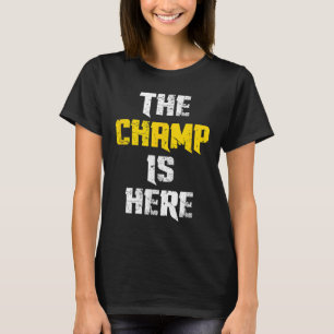 The Champ Is Here Motivational Chamonship Chamon T-Shirt