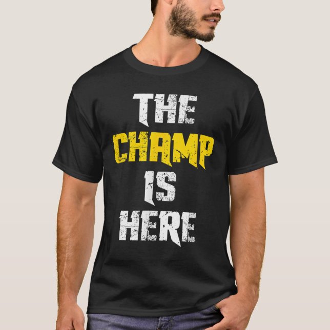 The Champ Is Here Motivational Chamonship Chamon  T-Shirt (Front)