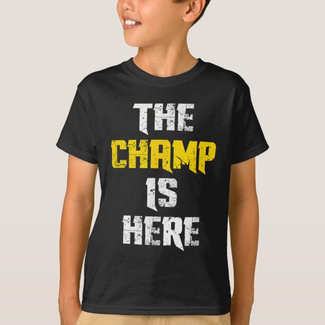 The Champ Is Here Motivational Chamonship Chamon  T-Shirt (Front)