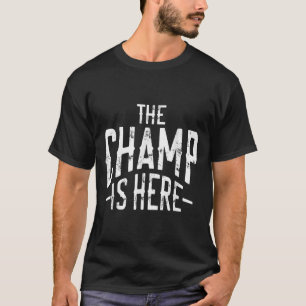 The Champ Is Here Srt Martial Arts Motivational Gy T-Shirt