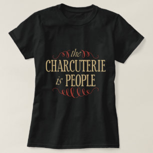 The Charcuterie Is People T-Shirt