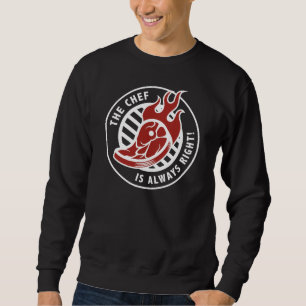 The Chef Is Always Right Sweatshirt