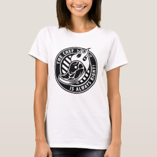 The Chef Is Always Right T-Shirt