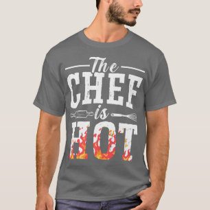 The Chef Is Hot Cooking Master Chef Hat Proud Cook T-Shirt
