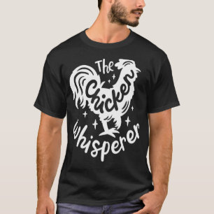 The Chicken Whisperer Funny Chicken Lover Farming T-Shirt