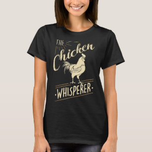 The Chicken Whisperer Funny Chicken Lover Farming  T-Shirt