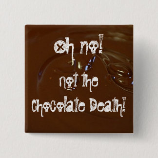 The Chocolate Death! 2 Inch Square Button
