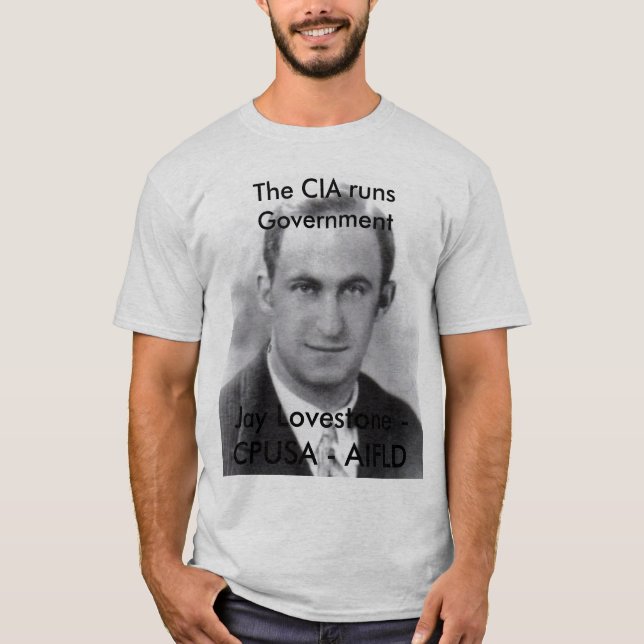 The CIA runs the Government - Jay Lovestone CPUSA T-Shirt (Front)