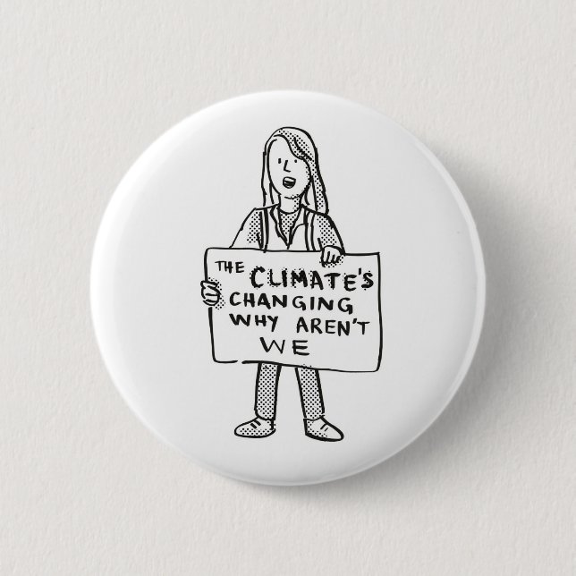 The Climate's Changing Why Aren't We 2 Inch Round Button (Front)
