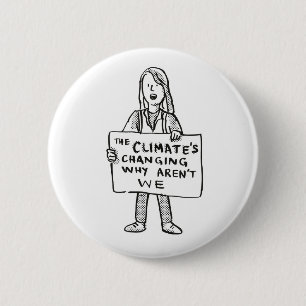The Climate's Changing Why Aren't We 2 Inch Round Button