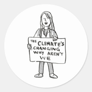 The Climate's Changing Why Aren't We Classic Round Sticker