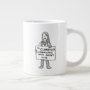 The Climate's Changing Why Aren't We Large Coffee Mug