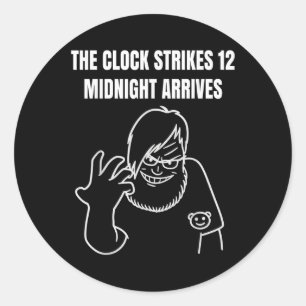 The Clock Strikes 12 Midnight Arrives Meme _1  Classic Round Sticker