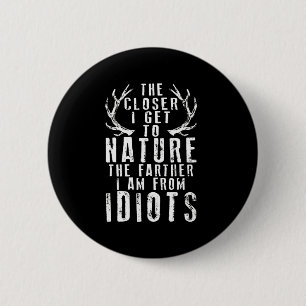 The Closer I Get To Nature Hunting  2 Inch Round Button