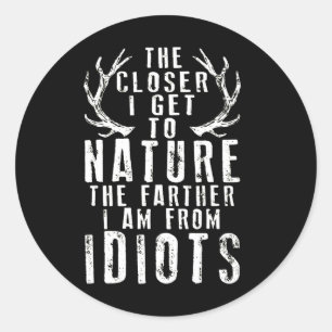 The Closer I Get To Nature Hunting Classic Round Sticker