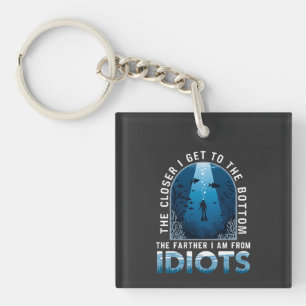 The Closer I Get To The Bottom The Farther  Keychain