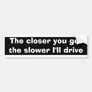 The closer you get Bumper Sticker