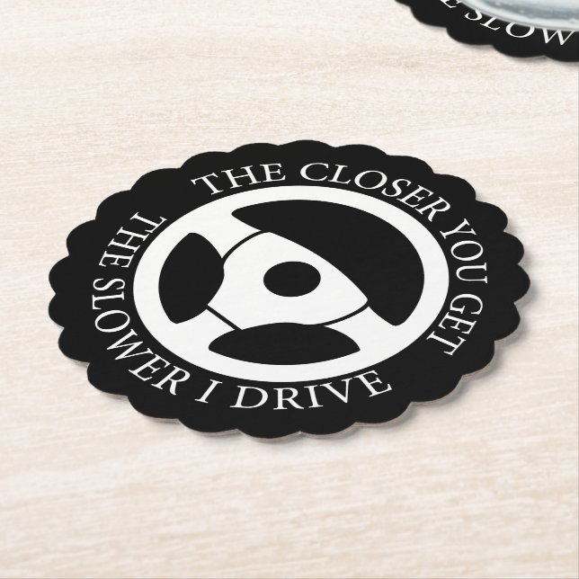 The Closer You Get The Slower Funny Driver Sarcasm Paper Coaster (Angled)